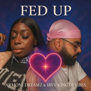 Fed Up (feat. Irvv King Of Vibes) (Explicit)
