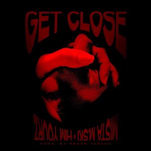 Get Close (feat. Him Yourz)