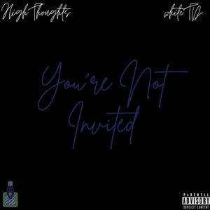 You're Not Invited (feat. whiteTD) [Explicit]