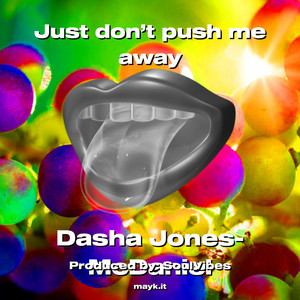 Just don’t push me away (Explicit)