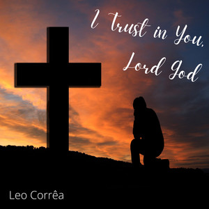 I trust in You, Lord God