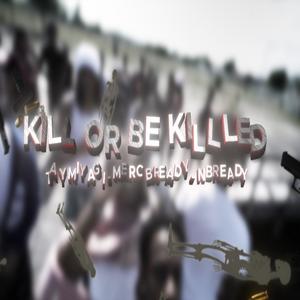 Kill Or Be Killed (feat. Merc Bready & Nbready) (Explicit)