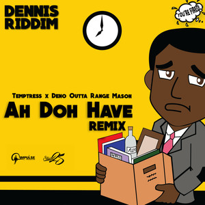 Ah Doh Have (Dennis Riddim) (Remix)