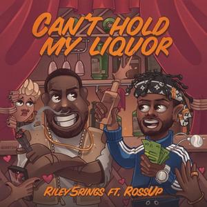 I Can't Hold My Liquor (feat. Ross.Up) [Explicit]