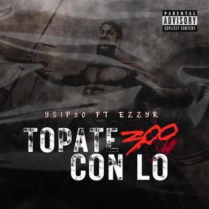 Topate con los 300 (feat. EZZY R) (Explicit)