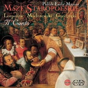 LEOPOLITA, M.: Missa Paschalis / MIELCZEWSKI, M.: Missa super / GORCZYCKI, G.G.: Missa Paschalis (Msze Staropolskie) [Il Canto]