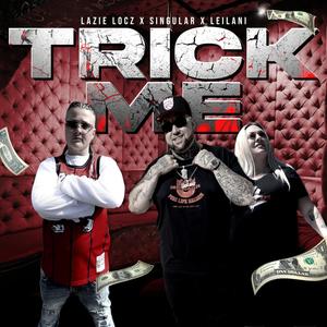 Trick Me (feat. Singular & Leilani) (Explicit)