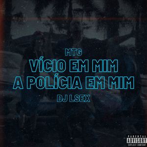 MTG - VÍCIO EM MIM A POLÍCIA EM MIM (Explicit)