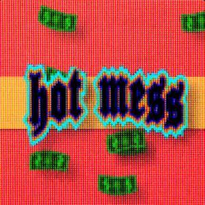 Hot Mess (Explicit)