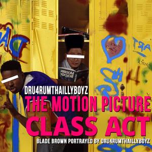 Presents The Motion Picture Class Act (HD Quality) Blade Brown Portrayed By Dru4rumThaIllyboyz [Explicit]