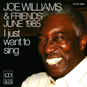 Williams, Joe: Joe Williams and Friends, June 1985 - I Just Want to Sing