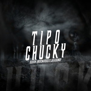 Tipo Chucky (Explicit)