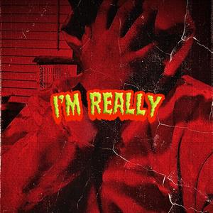 Im Really (Explicit)