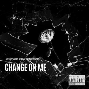 Change On Me (feat. VpTappedIn, BREEZ3 & *****UKDAVE) [Explicit]