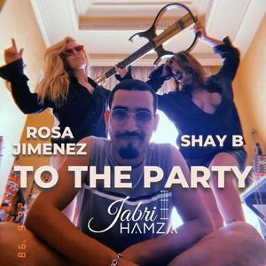 TO THE PARTY (feat. ROSA JIMENEZ & Shay.B)