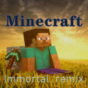 C418-Minecraft (Immortal. remix)