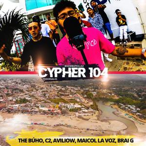 Cypher 104 (feat. The Buho, C2, Aviliow, Brai G & Maicol La Voz) (Explicit)