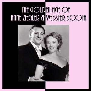 The Golden Age Of Anne Ziegler & Webster Booth