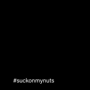 #Suckonmynuts (Explicit)