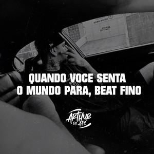 QUANDO VOCE SENTA O MUNDO PARA, Beat Fino (Explicit)