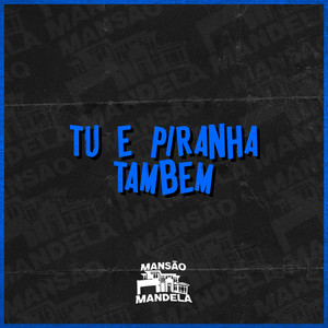 Tu É Piranha Também (Explicit)