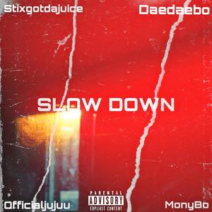 Slow down (feat. Stixgotdajuice, Officialjujuu & Daedaebo) [Explicit]