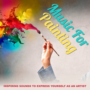 Music for Painting - Inspiring Sounds to Express Yourself as an Artist