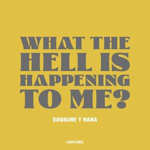 What the Hell is Happening to Me? (feat. Nana) [Explicit]