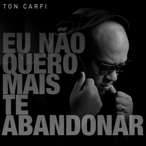 Eu Não Quero Mais Te Abandonar
