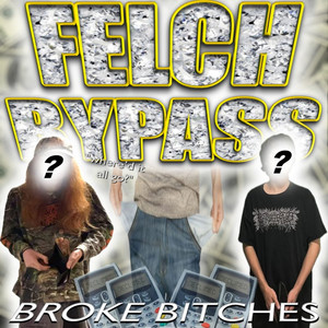 BROKE *****ES (BYPASS//FELCH SPLIT)