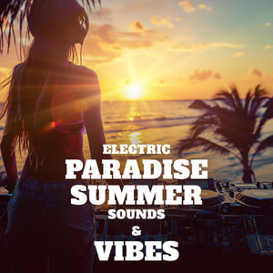 Electric Paradise Summer Sounds & Vibes