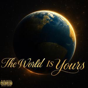 The World Is Yours