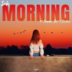 Morning (feat. Smoke Dot & Statuz) [Explicit]