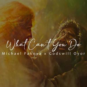 What Can't You Do (feat. Godswill Oyor)