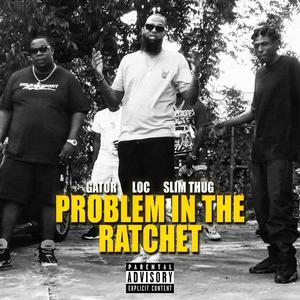 Problem In The Ratchet(feat. Slim Thug) (Explicit)