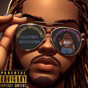 Hater Shades (feat. ChadWicked Da Angel) [Explicit]