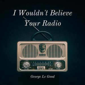 I Wouldn't Believe Your Radio (feat. Lottie)