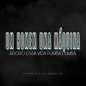 Um Homem Uma Maquina X Adoro Essa Vida Pumba Pumba (Dj xande Bh & LekiProd Remix) [Explicit]