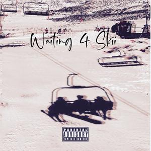 Waiting 4 Skii (Explicit)