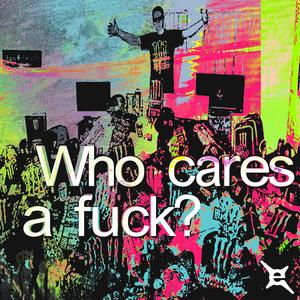 WHO CARES A ****?? (Explicit)