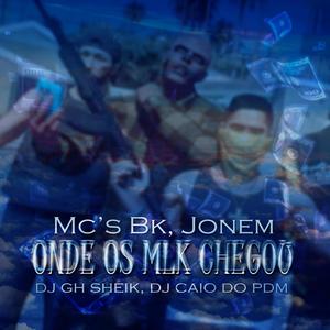 Onde Os Mlk Chegou(feat. Mc Bk, Mc Jonem & Dj Caio Do Pdm) (Explicit)
