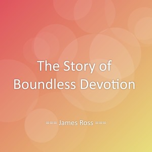 The Story of Boundless Devotion