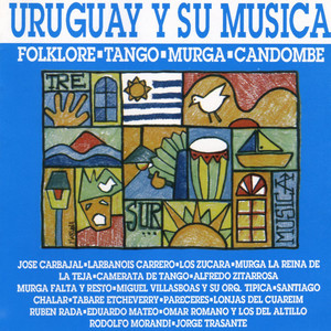 Uruguay y Su Música (Folklore - Tango - Murga - Candombe) , Vol.1