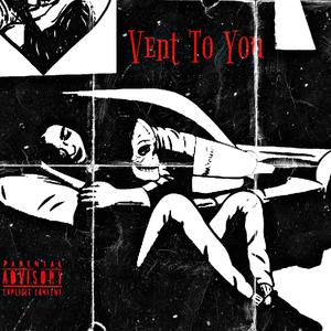 Vent To You (Explicit)