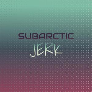 Subarctic Jerk