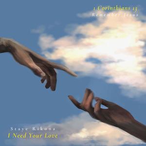 I Need Your Love (1 Corinthians 13)