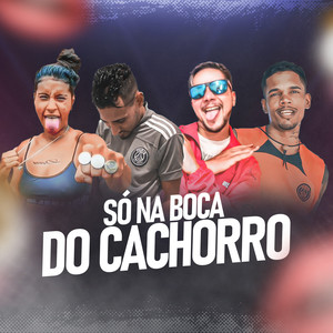Só na Boca do Cachorro (Explicit)