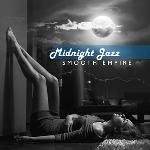 Midnight Jazz Smooth Empire - Full Relaxing Instrumental Compilation