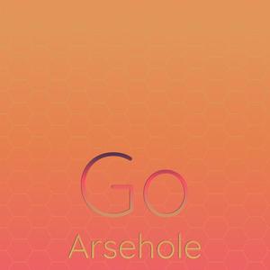 Go Arsehole