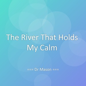 The River That Holds My Calm